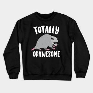 Totally Opawesome Funny Opossum Crewneck Sweatshirt